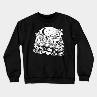 Sleigh My Name White Crewneck Sweatshirt